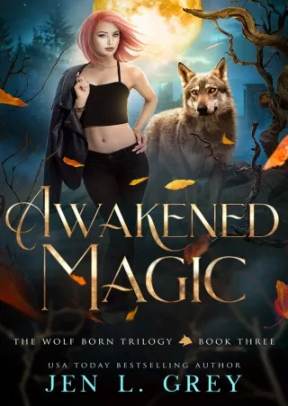 get⚡[PDF]❤ Awakened Magic (The Wolf Born Trilogy Book 3)