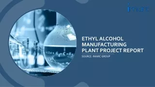 Report Provides in-depth Insights to Setup a Ethyl Alcohol Manufacturing Plant