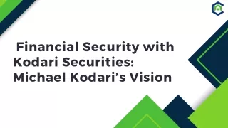 Financial Security with Kodari Securities Michael Kodari’s Vision