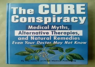 ❤ PDF/READ ⚡  The Cure Conspiracy: Medical Myths, Alternative The
