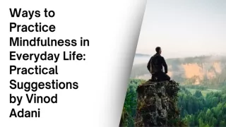 Ways to Practice Mindfulness in Everyday Life Practical Suggestions by Vinod Adani