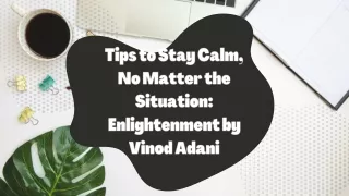 Tips to Stay Calm, No Matter the Situation Enlightenment by Vinod Adani