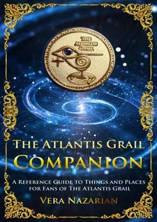 PDF_⚡ The Atlantis Grail Companion: A Reference Guide to Things and Places for Fans