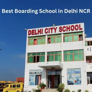 Best Boarding School in Delhi NCR- Delhi City School