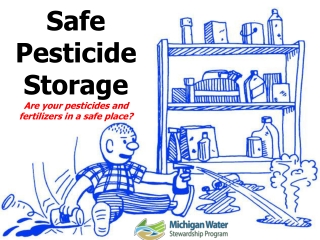 Safe Pesticide Storage Are your pesticides and fertilizers in a safe place?