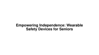 Empowering Independence Wearable Safety Devices for Seniors