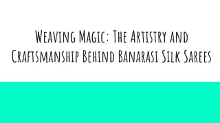 Weaving Magic_ The Artistry and Craftsmanship Behind Banarasi Silk Sarees