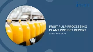 Fruit Pulp Processing Plant Report 2024: Raw Materials, Machinery and Technology