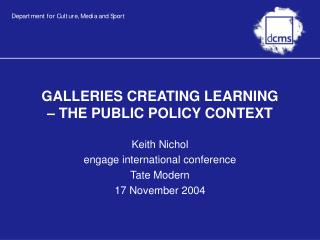 GALLERIES CREATING LEARNING – THE PUBLIC POLICY CONTEXT