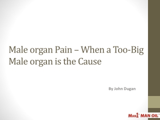 Male organ Pain - When a Too-Big Male organ is the Cause