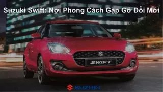 Suzuki Swift: Nơi Phong Cách Gặp Gỡ Đổi Mới