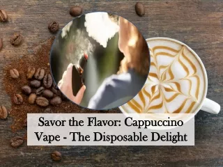 Savor the Flavor: Cappuccino Vape - The Disposable Delight