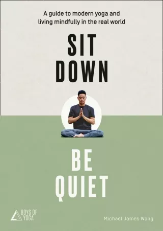 [PDF⚡READ❤ONLINE]  Sit Down, Be Quiet: A modern guide to yoga and mindful living