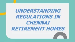 UNDERSTANDING REGULATIONS IN CHENNAI RETIREMENT HOMES