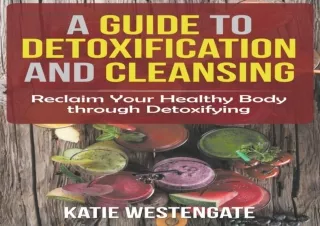 Read  [PDF]  A Guide to Detoxification and Cleansing: Reclaim You