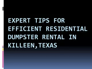 Expert Tips for Efficient Residential Dumpster Rental in Killeen,Texas