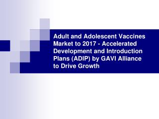 adult and adolescent vaccines market to 2017