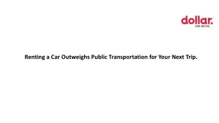 Renting a Car Outweighs Public Transportation for Your Next Trip.