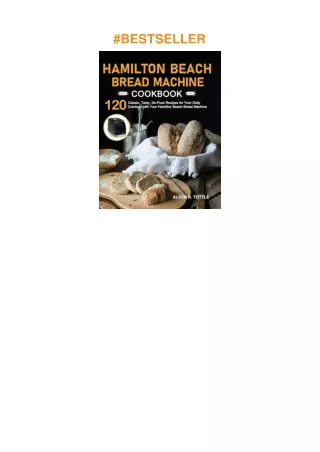 [DOWNLOAD]⚡️PDF✔️ Hamilton Beach Bread Machine Cookbook: 120 Classic, Tasty, No-Fuss Recipes for