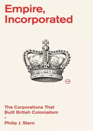 READ⚡[PDF]✔ Empire, Incorporated: The Corporations That Built British Colonialism