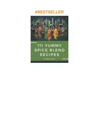 ❤️(download)⚡️ 111 Yummy Spice Blend Recipes: A Yummy Spice Blend Cookbook You Will Love