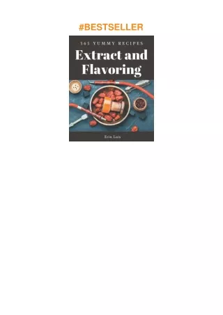 Download⚡️PDF❤️ 365 Yummy Extract and Flavoring Recipes: The Yummy Extract and Flavoring Cookboo