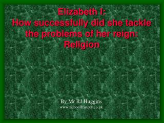 Elizabeth I: How successfully did she tackle the problems of her reign: Religion
