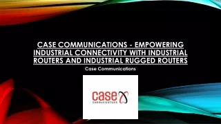 Case Communications - Empowering Industrial Connectivity with Industrial Routers and Industrial Rugged Routers