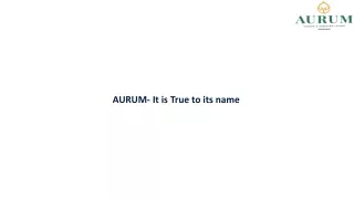 AURUM- It is True to its name