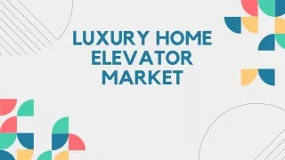 Luxury Home Elevator Market Analysis, Size, Share, Growth, Trends Forecasts 2023