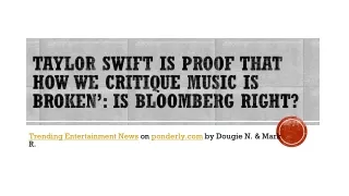 Taylor Swift is proof that how we critique music is broken’ Is Bloomberg right