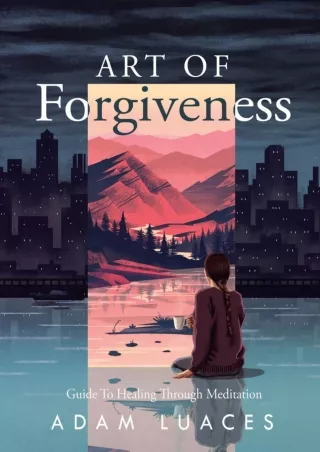 [PDF⚡READ❤ONLINE]  Art of Forgiveness: Guide to Healing through Meditation