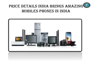 Pricedetailsindia brings amazing mobile phones in India