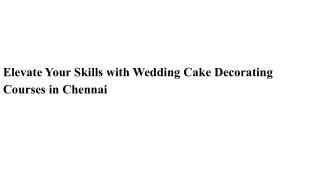 Elevate Your Skills with Wedding Cake Decorating Courses in Chennai