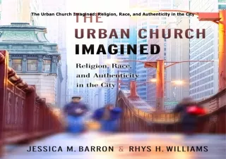 get✔️[PDF] Download⚡️ The Urban Church Imagined: Religion, Race, and Authenticity in the C