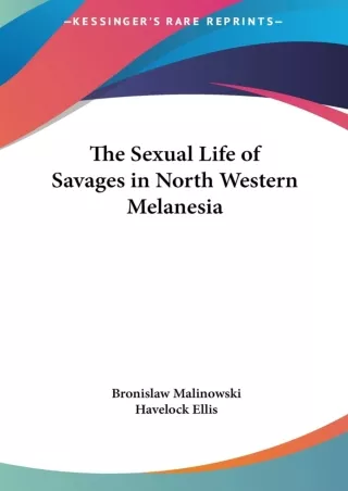 READ⚡[PDF]✔ The Sexual Life of Savages in North Western Melanesia