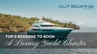 Top 5 Reasons to Book a Luxury Yacht Charter
