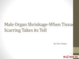 Male Organ Shrinkage-When Tissue Scarring Takes its Toll