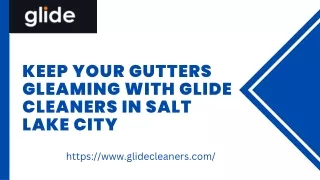 Keep Your Gutters Gleaming with Glide Cleaners in Salt Lake City