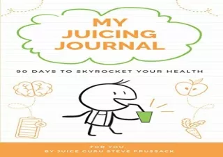 ❤ PDF/READ ⚡  My Juicing Journal: 90 Days To Skyrocket Your Healt