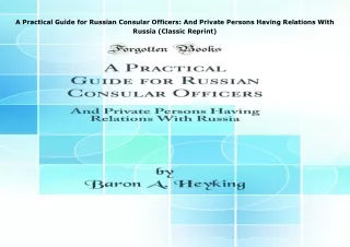 [PDF❤️ READ ONLINE️⚡️] A Practical Guide for Russian Consular Officers: And Private Person