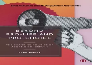 [PDF❤️ READ ONLINE️⚡️] Beyond Pro-life and Pro-choice: The Changing Politics of Abortion i