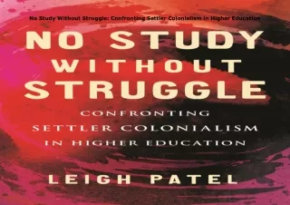 book❤️[READ]✔️ No Study Without Struggle: Confronting Settler Colonialism in Higher Educat