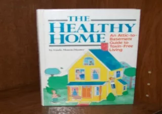 get [PDF] Download The Healthy Home: An Attic-To-Basement Guide t