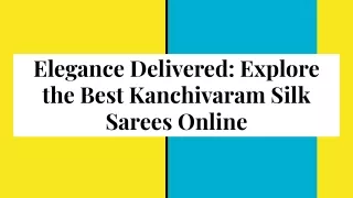 Elegance Delivered_ Explore the Best Kanchivaram Silk Sarees Online