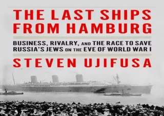 [⭐ PDF READ ONLINE ⭐]  The Last Ships from Hamburg: Business, Rivalry, and the R