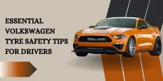 Essential Volkswagen Tyre Safety Tips for Drivers