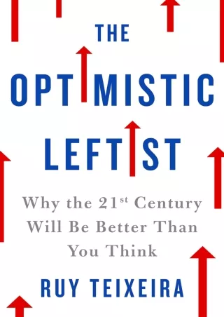 ❤[READ]❤ The Optimistic Leftist: Why the 21st Century Will Be Better Than You Think