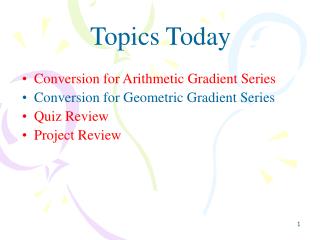 Conversion for Arithmetic Gradient Series Conversion for Geometric Gradient Series Quiz Review Project Review