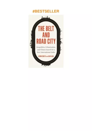 [PDF]❤️DOWNLOAD⚡️ The Belt and Road City: Geopolitics, Urbanization, and China’s Search for a Ne